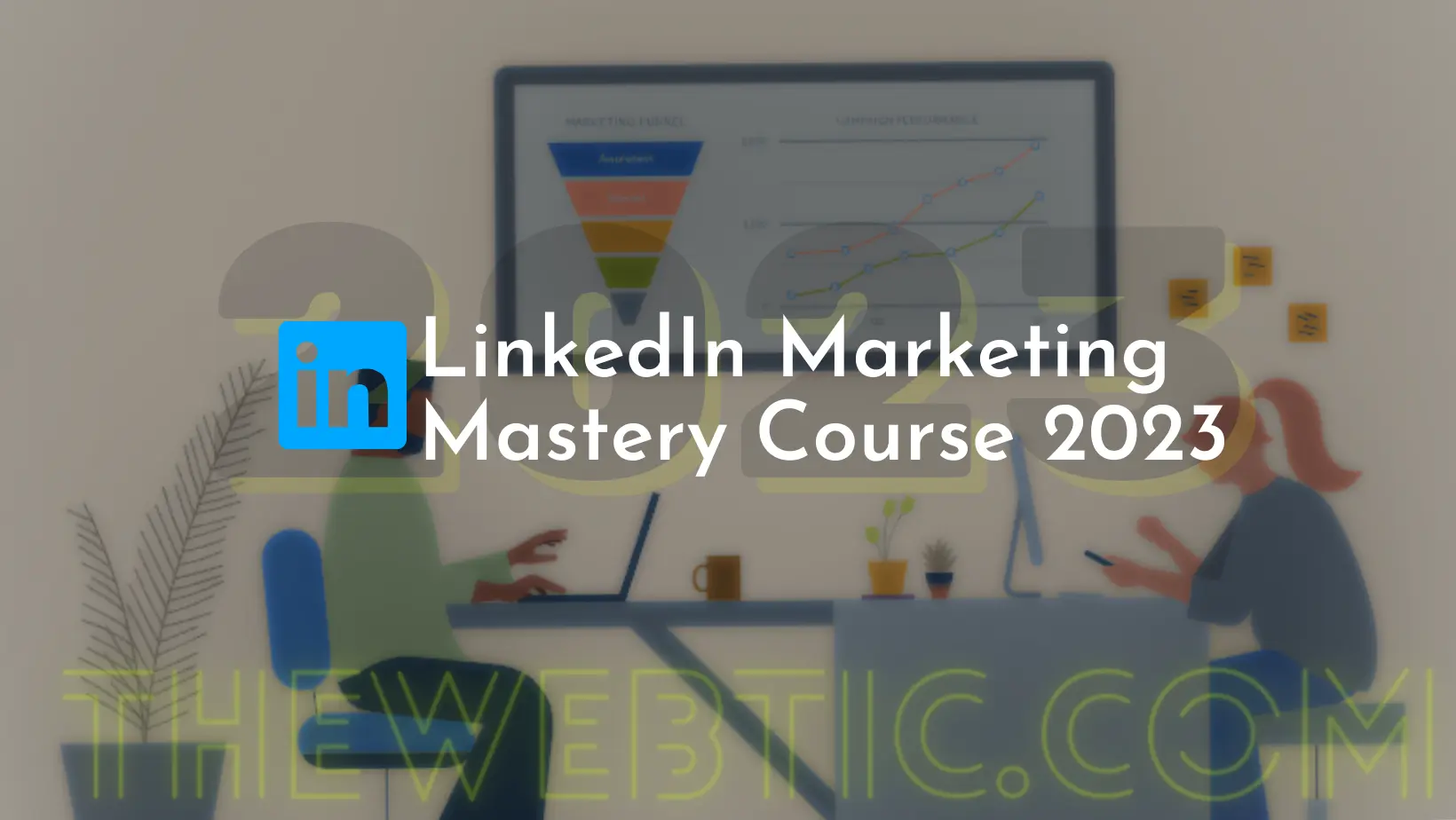 LinkedIn Marketing Mastery Course 2023